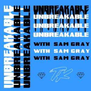 Unbreakable - TELYKast, Sam Gray